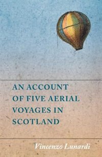 Front cover_An Account of Five Aerial Voyages in Scotland, in a Series of Letters to His Guardian, Chevalier Gerardo Compagni, Written Under the Impression of the Various Events that Affected the Undertaking