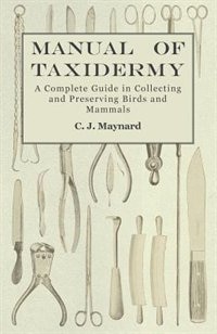 Front cover_Manual of Taxidermy - A Complete Guide in Collecting and Preserving Birds and Mammals