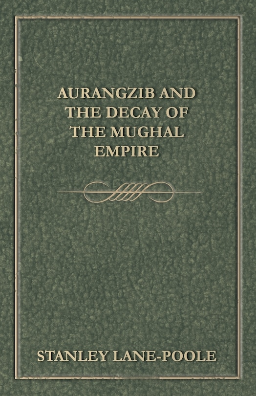Front cover_Aurangzib and the Decay of the Mughal Empire