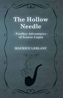 The Hollow Needle; Further Adventures of Arsène Lupin