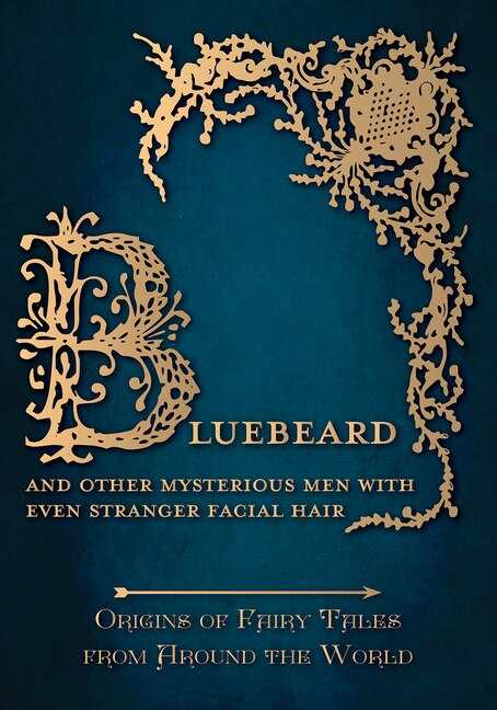 Couverture_Bluebeard - And Other Mysterious Men with Even Stranger Facial Hair (Origins of Fairy Tales from Around the World)