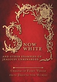 Couverture_Snow White - And other Examples of Jealousy Unrewarded (Origins of Fairy Tales from Around the World)