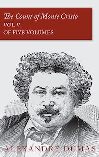 The Count of Monte Cristo - Vol V. (In Five Volumes)