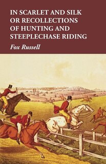 Couverture_In Scarlet and Silk or Recollections of Hunting and Steeplechase Riding