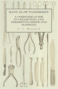 Front cover_Manual of Taxidermy - A Complete Guide in Collecting and Preserving Birds and Mammals