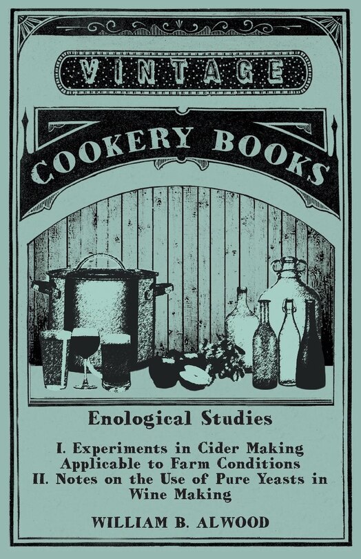 Couverture_Enological Studies - I. Experiments in Cider Making Applicable to Farm Conditions II. Notes on the Use of Pure Yeasts in Wine Making