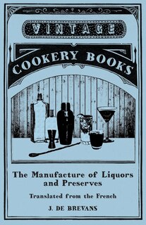 Couverture_The Manufacture of Liquors and Preserves - Translated from the French