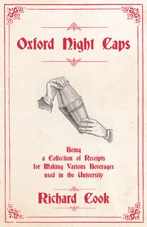 Couverture_Oxford Night Caps - Being a Collection of Receipts for Making Various Beverages used in the University