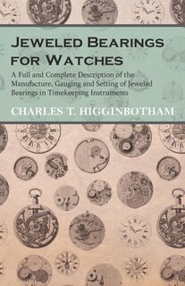 Front cover_Jeweled Bearings For Watches - A Full And Complete Description Of The Manufacture, Gauging And Setting Of Jeweled Bearings In Timekeeping Instruments