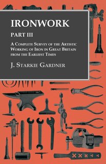 Front cover_Ironwork - Part III - A Complete Survey of the Artistic Working of Iron in Great Britain from the Earliest Times