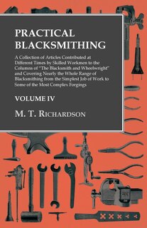 Front cover_Practical Blacksmithing - A Collection of Articles Contributed at Different Times by Skilled Workmen to the Columns of the Blacksmith and Wheelwright