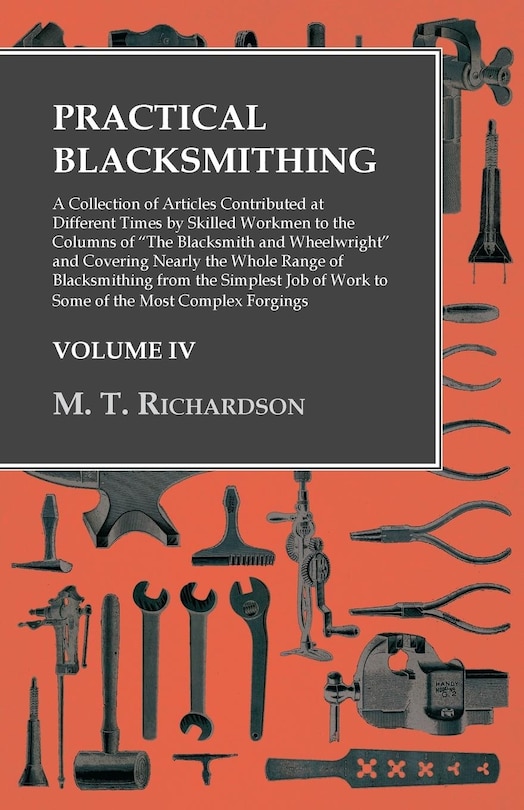 Front cover_Practical Blacksmithing - A Collection of Articles Contributed at Different Times by Skilled Workmen to the Columns of the Blacksmith and Wheelwright
