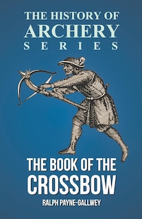 The Book of the Crossbow (History of Archery Series)