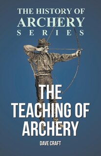 Front cover_The Teaching of Archery (History of Archery Series)