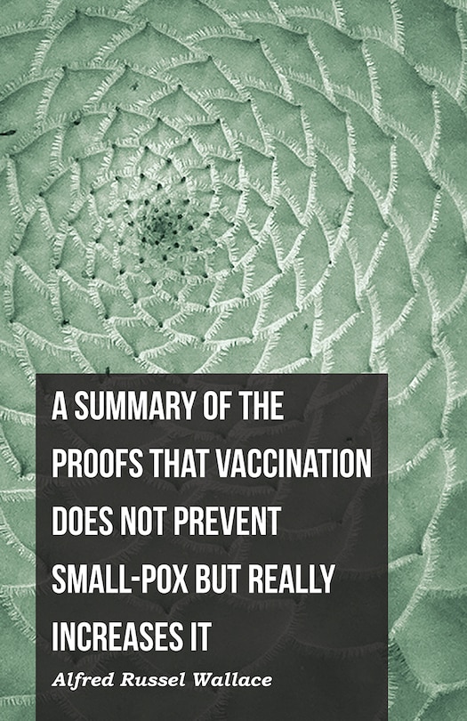 Front cover_A Summary of the Proofs that Vaccination Does Not Prevent Small-pox but Really Increases It