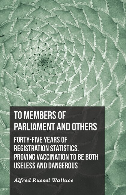 Couverture_To Members of Parliament and Others. Forty-five Years of Registration Statistics, Proving Vaccination to be Both Useless and Dangerous