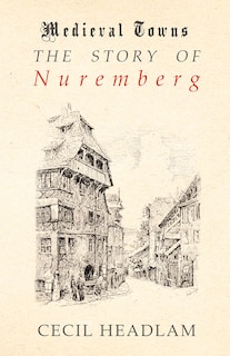 Couverture_The Story of Nuremberg (Medieval Towns Series)