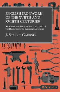 Couverture_English Ironwork of the XVIIth and XVIIIth Centuries - An Historical and Analytical Account of the Development of Exterior Smithcraft