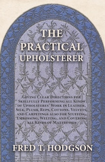 Couverture_The Practical Upholsterer Giving Clear Directions for Skillfully Performing all Kinds of Upholsteres' Work