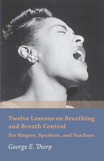 Front cover_Twelve Lessons on Breathing and Breath Control - For Singers, Speakers, and Teachers