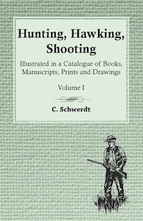 Couverture_Hunting, Hawking, Shooting - Illustrated in a Catalogue of Books, Manuscripts, Prints and Drawings - Volume I