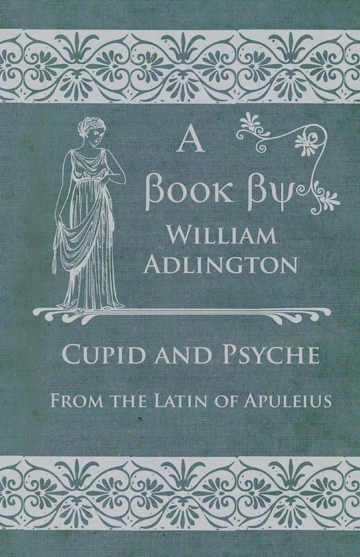 Front cover_Cupid And Psyche - From The Latin Of Apuleius