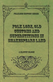 Front cover_Folk Lore, Old Customs And Superstitions In Shakespeare Land