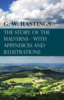 Front cover_The Story Of The Malverns - With Appendices And Illustrations