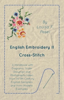 Front cover_English Embroidery - Ii - Cross-stitch - A Handbook With Diagrams, Scale Drawings And Photographs Taken From Xviith Century English Samplers And From Modern Examples