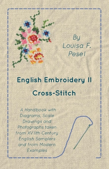 Front cover_English Embroidery - Ii - Cross-stitch - A Handbook With Diagrams, Scale Drawings And Photographs Taken From Xviith Century English Samplers And From Modern Examples