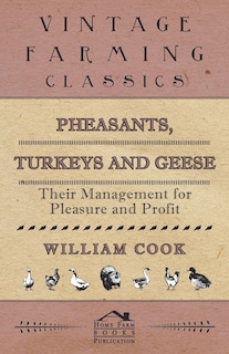 Pheasants, Turkeys and Geese: Their Management for Pleasure and Profit