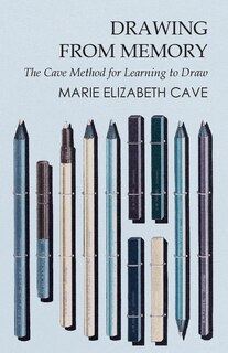 Front cover_Drawing from Memory - The Cave Method for Learning to Draw