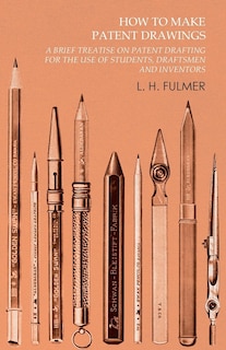 Front cover_How to Make Patent Drawings - A Brief Treatise on Patent Drafting for the Use of Students, Draftsmen and Inventors