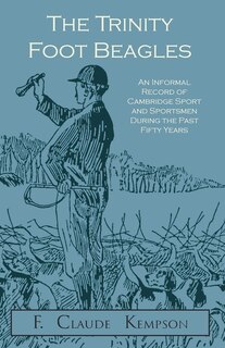 Couverture_The Trinity Foot Beagles - An Informal Record of Cambridge Sport and Sportsmen During the Past Fifty Years