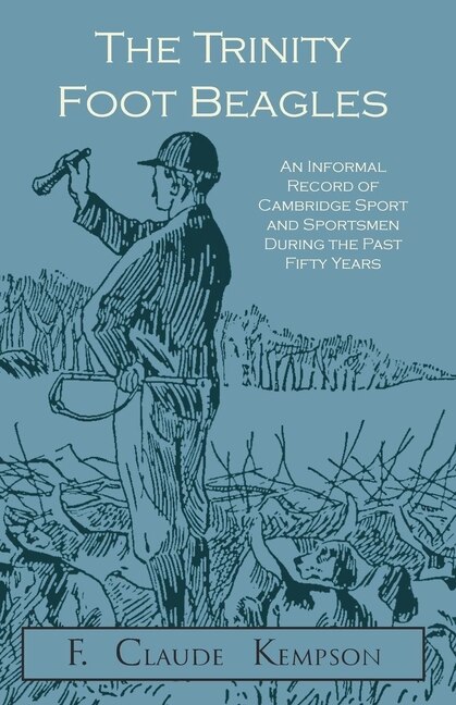 Couverture_The Trinity Foot Beagles - An Informal Record of Cambridge Sport and Sportsmen During the Past Fifty Years