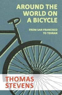 Around The World On A Bicycle - From San Francisco To Tehran