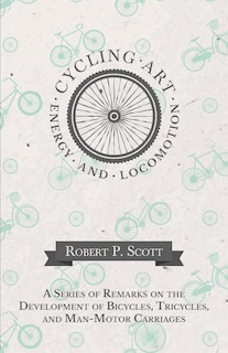 Front cover_Cycling Art, Energy And Locomotion - A Series Of Remarks On The Development Of Bicycles, Tricycles, And Man-motor Carriages