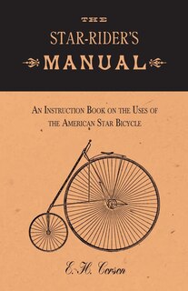 Front cover_The Star-rider's Manual - An Instruction Book On The Uses Of The American Star Bicycle