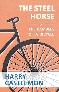 Front cover_The Steel Horse Or The Rambles Of A Bicycle