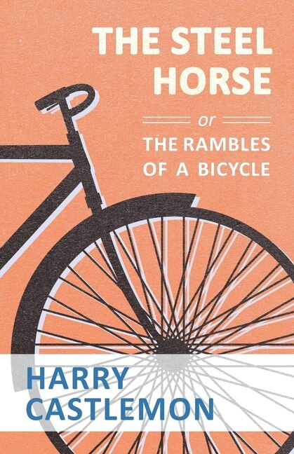 Front cover_The Steel Horse Or The Rambles Of A Bicycle