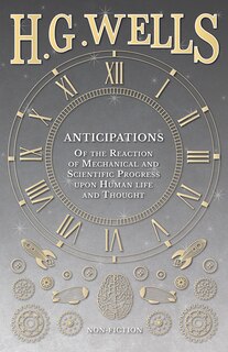 Front cover_Anticipations - Of the Reaction of Mechanical and Scientific Progress upon Human life and Thought
