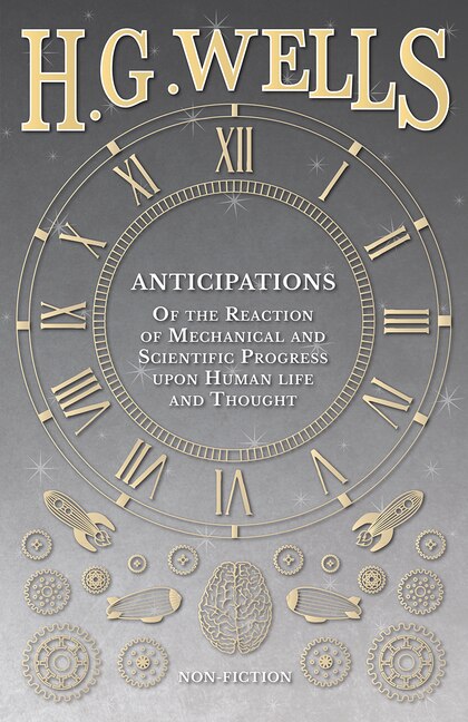 Front cover_Anticipations - Of the Reaction of Mechanical and Scientific Progress upon Human life and Thought