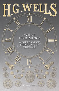 What Is Coming? A Forecast Of Things After The War