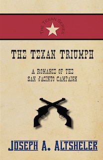 Couverture_The Texan Triumph - A Romance of the San Jacinto Campaign