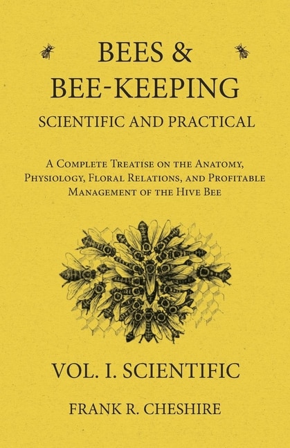 Front cover_Bees and Bee-Keeping Scientific and Practical - A Complete Treatise on the Anatomy, Physiology, Floral Relations, and Profitable Management of the Hive Bee - Vol. I. Scientific