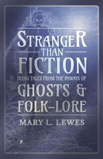 Front cover_Stranger than Fiction - Being Tales from the Byways of Ghosts and Folk-Lore