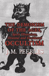 Front cover_The Demonism of the Ages, Spirit Obsessions, Oriental and Occidental Occultism