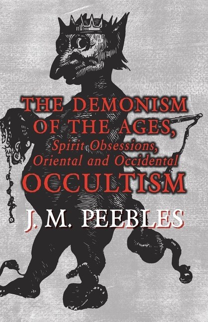 Front cover_The Demonism of the Ages, Spirit Obsessions, Oriental and Occidental Occultism