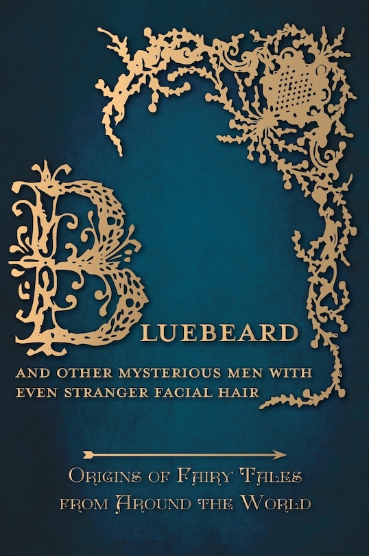 Couverture_Bluebeard - And Other Mysterious Men with Even Stranger Facial Hair (Origins of Fairy Tales from Around the World)