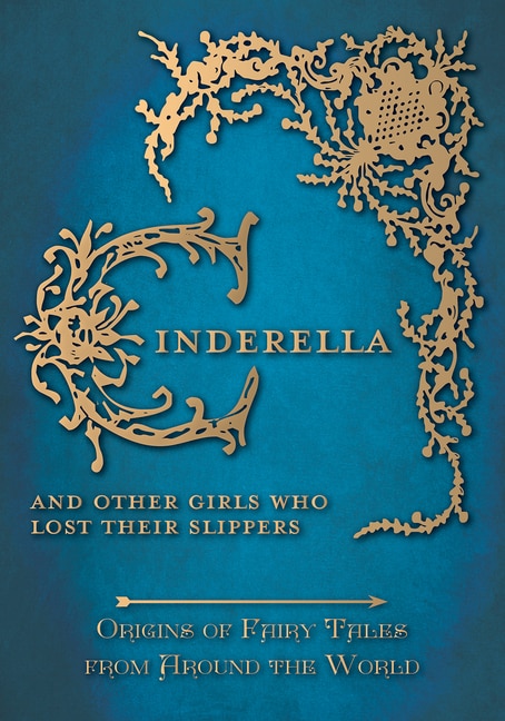 Front cover_Cinderella - And Other Girls Who Lost Their Slippers (Origins of Fairy Tales from Around the World)